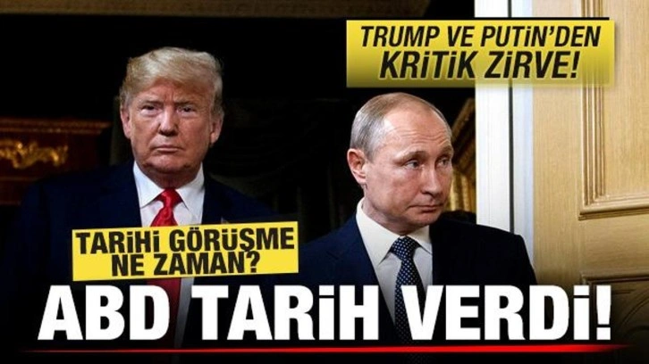 Tarihi görüşme ne zaman! ABD tarih verdi! Trump ve Putin'den kritik zirve