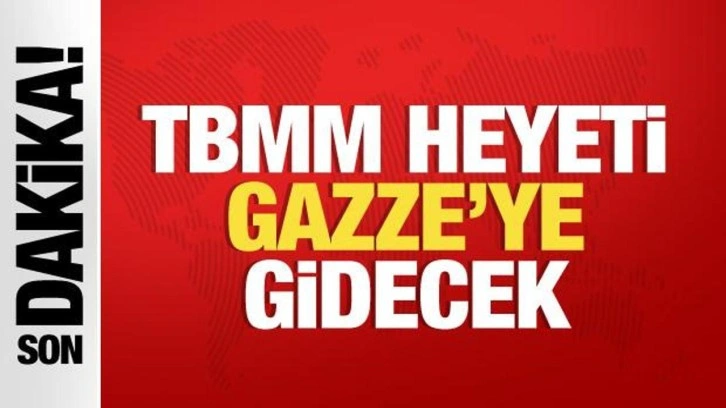 TBMM heyeti Gazze'ye gitmeye hazırlanıyor