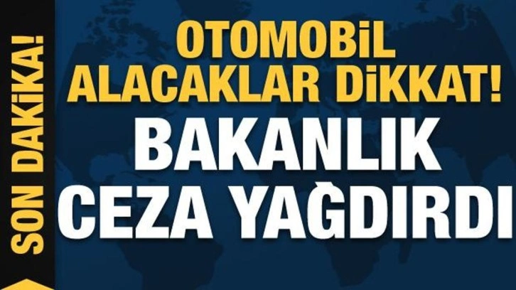 Ticaret Bakanlığı açıkladı! Otomobil bayisi ve galericilere 35 milyon lira ceza