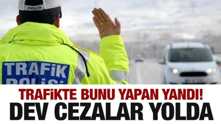 Trafikte bunu yapan yandı! Dudak uçuklatan ceza geliyor