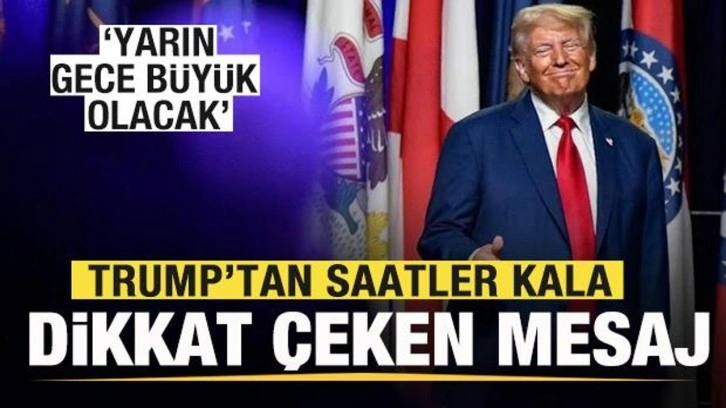 Trump'tan saatler kala dikkat çeken çıkış: Yarın gece büyük olacak