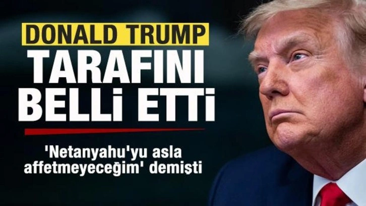 Trump tarafını belli etti! 'Netanyahu'yu affetmeyeceğim' demişti