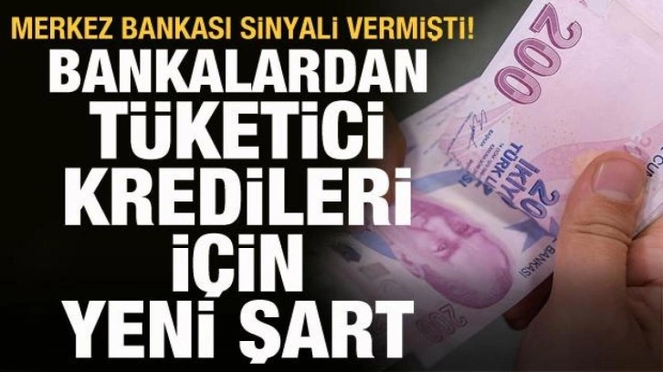 Tüketici kredileri için bankalardan yeni şart! Merkez Bankası sinyali vermişti