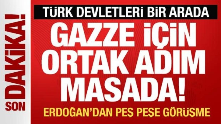 Türk Devletleri bir arada! Erdoğan'dan görüşme...Gazze için ortak adım masada!