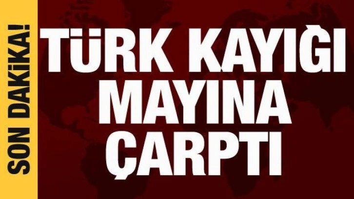 Türk kayığı mayına çarptı