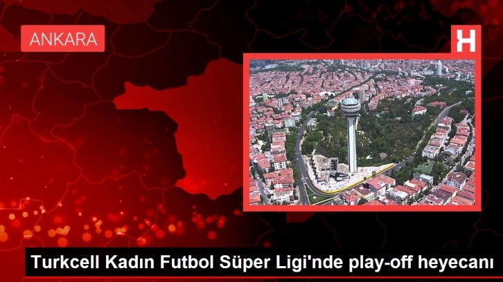 Turkcell Kadın Futbol Süper Ligi'nde play-off heyecanı