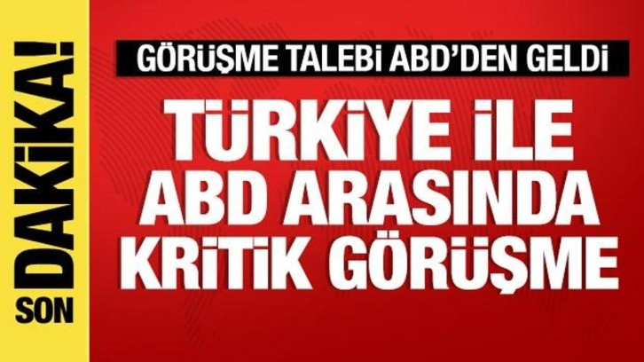 Türkiye ile ABD arasında önemli görüşme