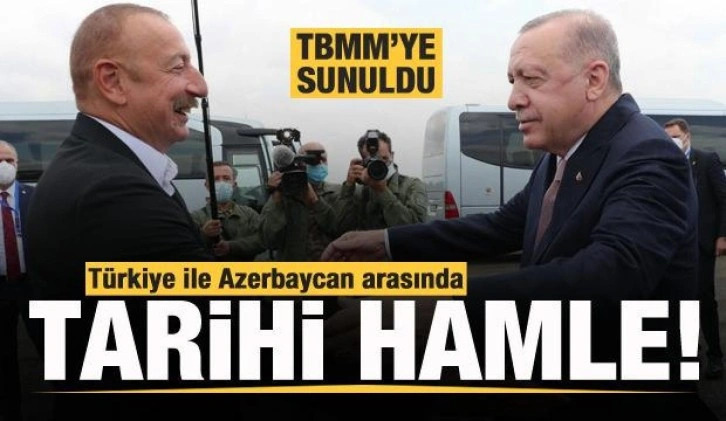 Türkiye ile Azerbaycan arasında tarihi hamle! TBMM'ye sunuldu