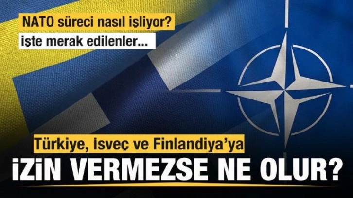 Türkiye, İsveç ve Finlandiya'ya izin vermezse ne olur? İşte merak edilenler...