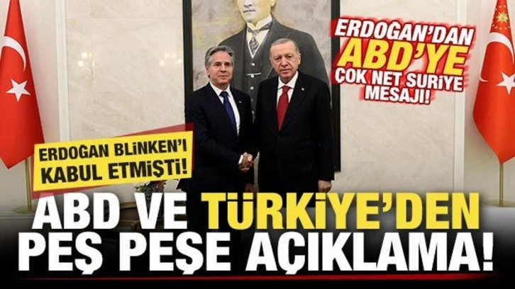 Türkiye ve ABD'den peş peşe açıklamalar! Erdoğan'dan Blinken'a çok net Suriye mesajı