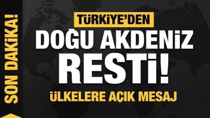 Türkiye'den Doğu Akdeniz resti! Ülkelere net uyarı