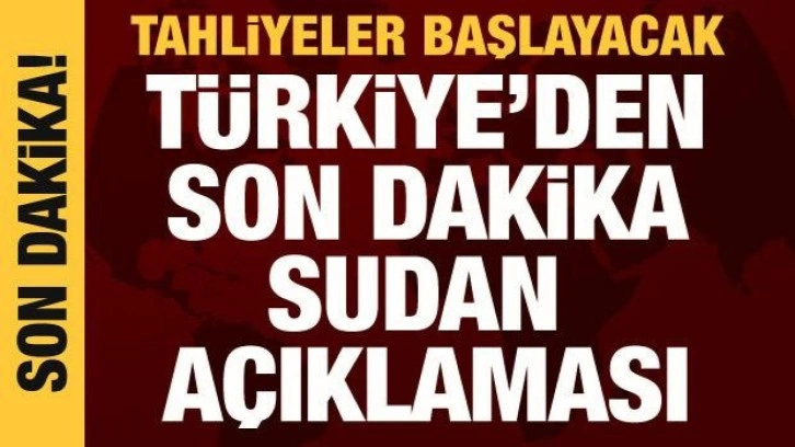 Türkiye'den Sudan açıklaması: Tahliye başlayacak