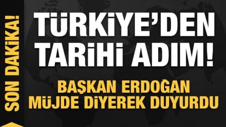 Türkiye'den tarihi adım! Başkan Erdoğan müjde diyerek duyurdu