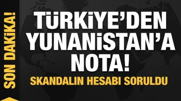 Türkiye'den Yunanistan'a nota! Skandalın hesabı soruldu