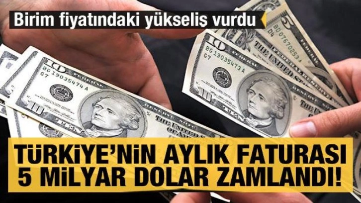 Türkiye'nin enerjide aylık faturası 5 milyar dolar zamlandı