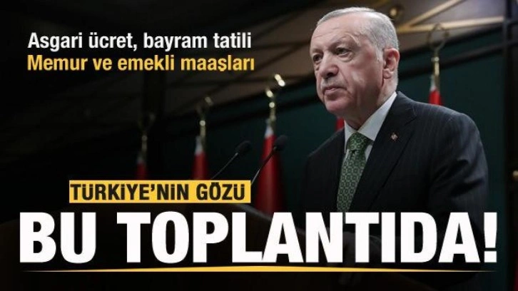 Türkiye'nin gözü bu toplantıda! Asgari ücret, memur ve emekli maaşları, bayram tatili...