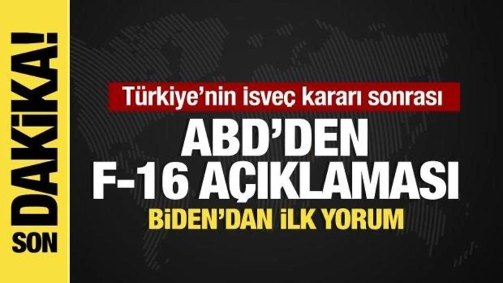 Türkiye'nin İsveç kararı sonrası, ABD'den İsveç ve F-16 açıklaması!