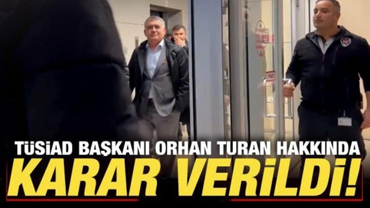 TÜSİAD Başkanı Orhan Turan hakkında karar verildi!