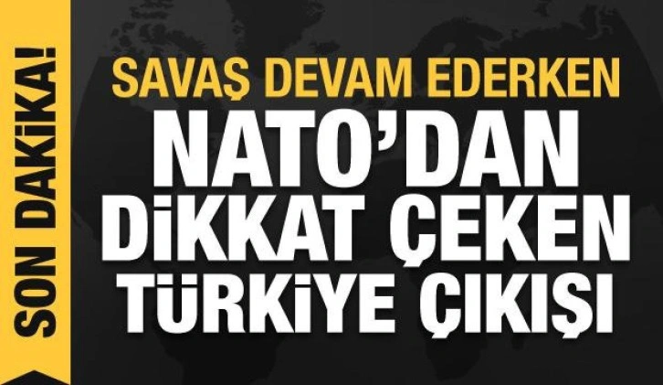 Ukrayna-Rusya savaşı devam ederken NATO'dan Türkiye açıklaması