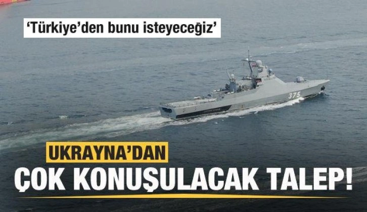 Ukrayna'dan çok konuşulacak talep! Türkiye'den bunu isteyeceğiz