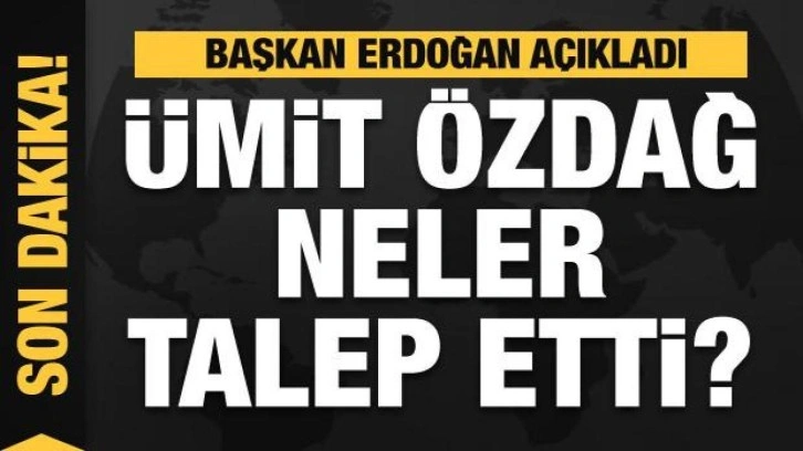 Ümit Özdağ neler talep etti? Başkan Erdoğan açıkladı