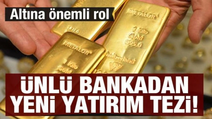 Ünlü bankadan yeni yatırım tezi: Altına önemli rol!