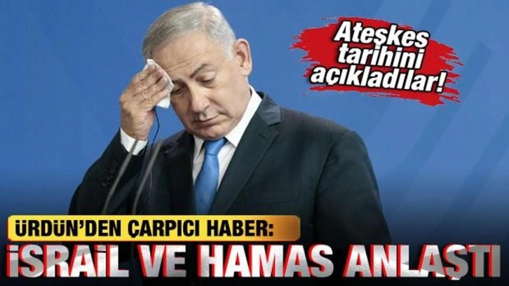 Ürdün'den çarpıcı haber: İsrail ve Hamas anlaştı! Ateşkes saatini açıkladılar!