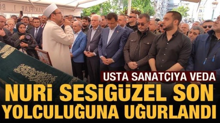 Usta sanatçı Nuri Sesigüzel son yolculuğuna uğurlandı