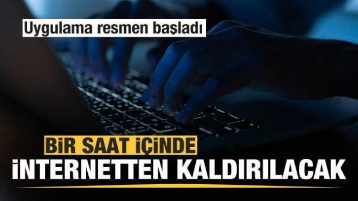 Uygulama resmen başladı! Bir saat içinde internetten kaldırılacak