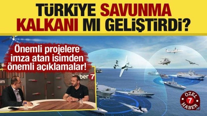 Uzman isimden önemli açıklamalar! Türkiye savunma kalkanı mı geliştirdi?