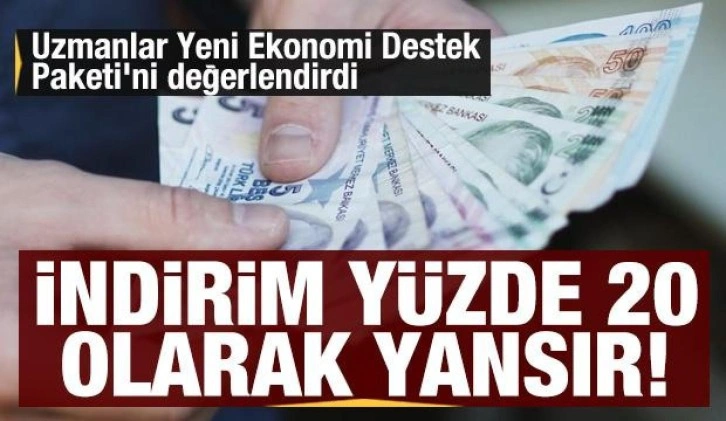 Uzmanlar Yeni Ekonomi Destek Paketi'ni değerlendirdi: Bu yüzde 20'lik indirim demek