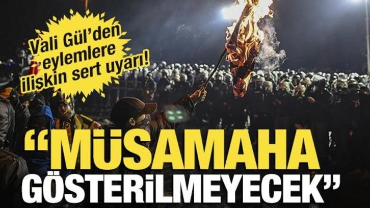 Vali Gül'den eylemlere ilişkin sert uyarı: "Müsamaha gösterilmeyecek"