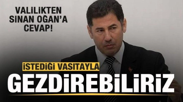 Valilikten Sinan Oğan'a yanıt! İstediği vasıtayla gezdirebiliriz