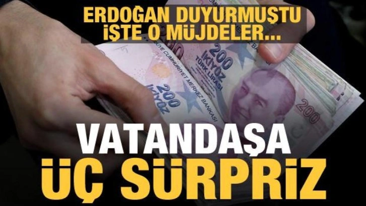 Vatandaşa 3 sürpriz! Cumhurbaşkanı Erdoğan duyurmuştu...İşte o müjdeler