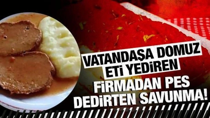 Vatandaşa domuz eti yediren firmadan pes dedirten savunma!