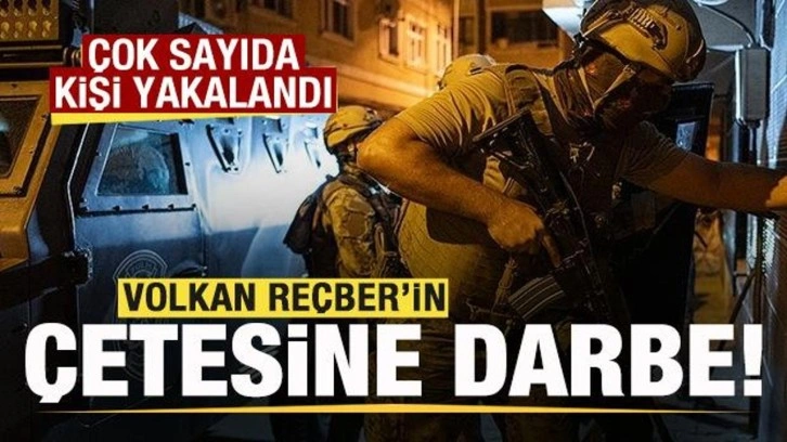 Volkan Reçber'in çetesine operasyon: Çok sayıda kişi yakalandı