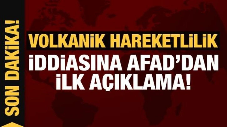 Volkanik hareketlilik iddiasına AFAD'dan açıklama!