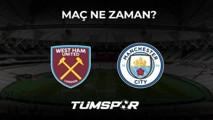 West Ham United Manchester City maçı ne zaman? İngiltere Premier Lig'de futbol şöleni!