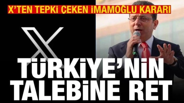 X'ten İmamoğlu kararı! Türk hükümetinin talebine ret