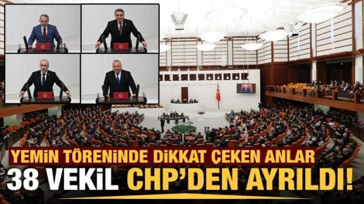 Yemin töreninde dikkat çeken anlar! 38 vekil CHP'den ayrıldı