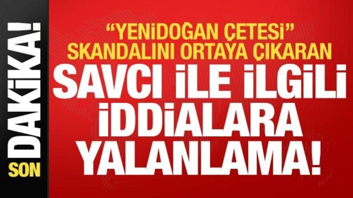 'Yenidoğan Çetesi' skandalını ortaya çıkaran savcı ile ilgili iddialara yalanlama geldi!