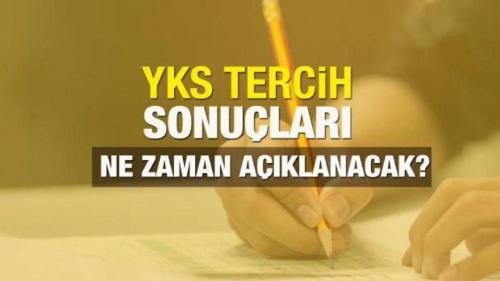 YKS tercih sonuçları ne zaman açıklanacak? ÖSYM'den dikkat çeken tarih açıklaması!