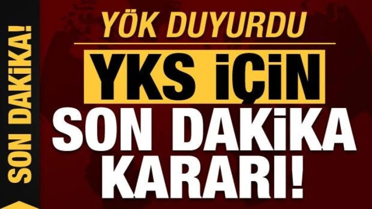 YÖK duyurdu! YKS için son dakika kararı