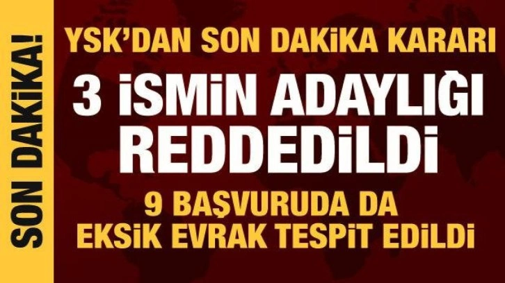 YSK, 3 cumhurbaşkanı adaylığı başvurusunu reddetti, 9 başvuruda eksik evrak tespit etti