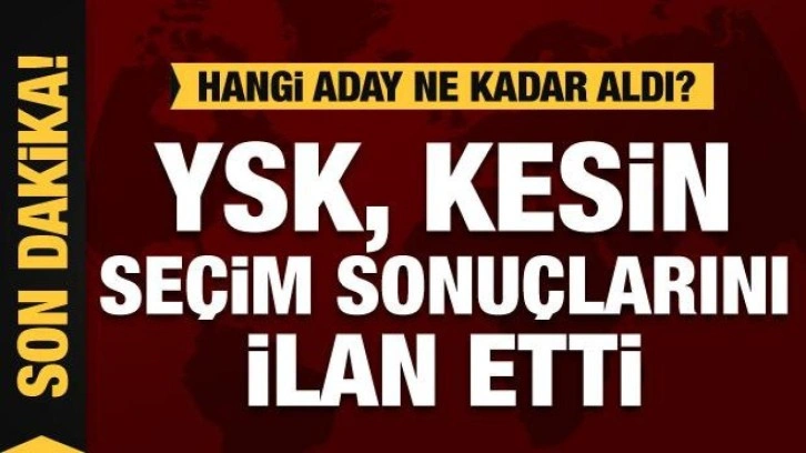 YSK, birinci tur seçim sonuçlarını açıkladı