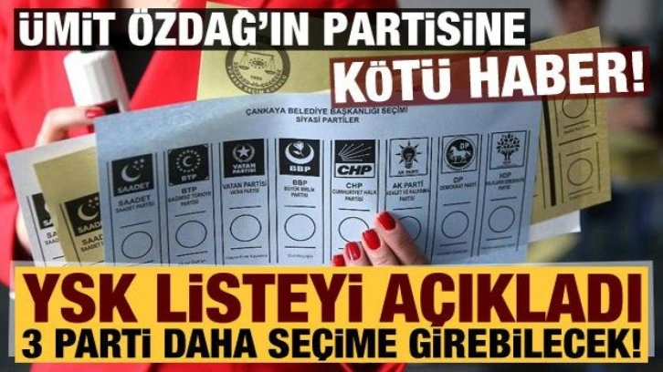 YSK duyurdu: 3 parti daha seçime katılabilecek, Ümit Özdağ'ın partisi listede yok!