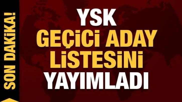 YSK geçici aday listesini yayımladı