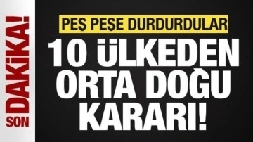 10 ülkeden son dakika Orta Doğu kararı! Peş peşe duyurdular