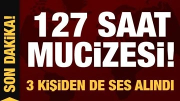 127. saatte enkaz altından yeni mucize! 3 kişiden de ses alındı...