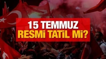 15 Temmuz Demokrasi ve Milli Birlik Günü resmi tatil mi?